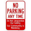 No Parking Anytime Do Not Jeopardize Our Safety Our Community Is Watching Sign