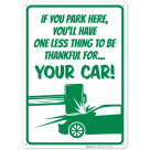 If You Park Here You'Ll Have One Less Thing To Thank For Your Car Sign