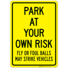 Park At Your Own Risk Fly Or Foul Balls May Strike Vehicles Sign