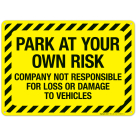 Park At Your Own Risk Company Not Responsible For Loss Or Damage To Vehicles Sign