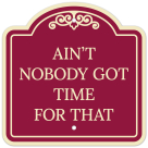 Ain't Nobody Got Time For That Décor Sign