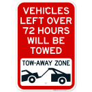 Vehicles Left Over 72 Hours Will Be Towed Tow-Away Zone With Car Tow Graphic Sign Vehicles Left Over 72 Hours Will Be Towed Tow-Away Zone With Car Tow Graphic Sign