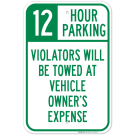 12 Hour Parking Violators Will Be Towed At Vehicle Owner's Expense Sign 12 Hour Parking Violators Will Be Towed At Vehicle Owner's Expense Sign
