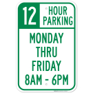 12 Hour Parking Monday Thru Friday 8Am - 6Pm Sign 12 Hour Parking Monday Thru Friday 8Am - 6Pm Sign