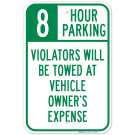 8 Hour Parking Violators Will Be Towed At Vehicle Owner's Expense Sign 8 Hour Parking Violators Will Be Towed At Vehicle Owner's Expense Sign
