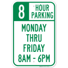 8 Hour Parking Monday Thru Friday 8Am - 6Pm Sign 8 Hour Parking Monday Thru Friday 8Am - 6Pm Sign