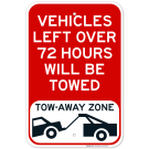 Vehicles Left Over 72 Hours Will Be Towed Tow Away Zone Sign Vehicles Left Over 72 Hours Will Be Towed Tow Away Zone Sign