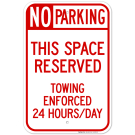 No Parking This Space Reserved Towing Enforced 24 Hours/Day Sign No Parking This Space Reserved Towing Enforced 24 Hours/Day Sign
