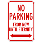No Parking From Now Until Eternity With Bidirectional Arrow Sign No Parking From Now Until Eternity With Bidirectional Arrow Sign