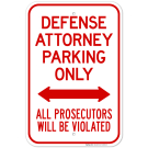 Defense Attorney Parking Only Bidirectional Arrow All Prosecutors Will Be Violated Sign Defense Attorney Parking Only Bidirectional Arrow All Prosecutors Will Be Violated Sign