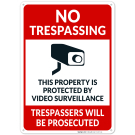 No Trespassing Property Protected By Video Surveillance Sign, Violators Prosecuted Sign No Trespassing Property Protected By Video Surveillance Sign, Violators Prosecuted Sign