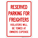 Reserved Parking For Freighters Violator Will Be Towed At Owner Expense Sign Reserved Parking For Freighters Violator Will Be Towed At Owner Expense Sign