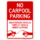 No Carpool Parking Unauthorized Vehicles Will Be Towed At Vehicle Owner's Expense Sign No Carpool Parking Unauthorized Vehicles Will Be Towed At Vehicle Owner's Expense Sign