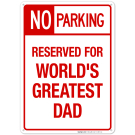 Funny No Parking Sign, No Parking Reserved For World's Greatest Dad Sign Funny No Parking Sign, No Parking Reserved For World's Greatest Dad Sign