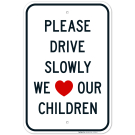Please Drive Slowly We Love Our Children Sign, Traffic Sign Please Drive Slowly We Love Our Children Sign, Traffic Sign