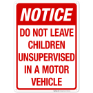 Do Not Leave Children Unsupervised In A Motor Vehicle Sign, Traffic Sign Do Not Leave Children Unsupervised In A Motor Vehicle Sign, Traffic Sign
