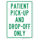 Patient Pick-Up And Drop-Off Only Green Board Sign Patient Pick-Up And Drop-Off Only Green Board Sign