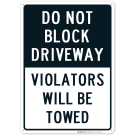 Do Not Block Driveway Violators Will Towed Sign Do Not Block Driveway Violators Will Towed Sign