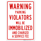 Parking Warning Violators Immobilized And Charged Fee Sign Parking Warning Violators Immobilized And Charged Fee Sign
