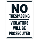 No Trespassing Violators Will Prosecuted Sign No Trespassing Violators Will Prosecuted Sign