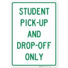 Student Pick-Up And Drop-Off Only Green Sign Student Pick-Up And Drop-Off Only Green Sign