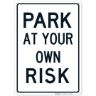 Park At Your Own Risk Sign Park At Your Own Risk Sign