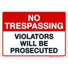No Trespassing Sign, Violators Will Be Prosecuted No Trespassing Sign, Violators Will Be Prosecuted