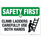 Climb Ladders Carefully Use Both Hands Sign, OSHA Safety First Sign Climb Ladders Carefully Use Both Hands Sign, OSHA Safety First Sign