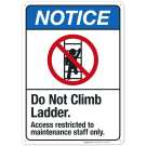 Do Not Climb Ladder Access Restricted To Maintenance Staff Only Sign, ANSI Notice Sign Do Not Climb Ladder Access Restricted To Maintenance Staff Only Sign, ANSI Notice Sign
