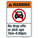 No Drop Offs Or Pick Ups 7Am-4 Sign, ANSI Warning Sign No Drop Offs Or Pick Ups 7Am-4 Sign, ANSI Warning Sign