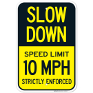 Slow Down Speed Limit 10 MPH Strictly Enforced Sign Slow Down Speed Limit 10 MPH Strictly Enforced Sign