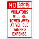 No Parking On Street At Any Time Violators Will Be Towed At Owner Expense Sign No Parking On Street At Any Time Violators Will Be Towed At Owner Expense Sign