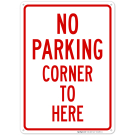 No Parking Corner To Here Sign No Parking Corner To Here Sign