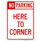 No Parking Here To Corner Sign, (SI-62900) No Parking Here To Corner Sign, (SI-62900)