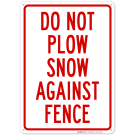 Do Not Plow Snow Against Fence In Red Sign Do Not Plow Snow Against Fence In Red Sign