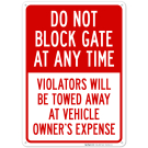 Do Not Block Gate At Any Time Violator's Will Be Towed Away Sign Do Not Block Gate At Any Time Violator's Will Be Towed Away Sign