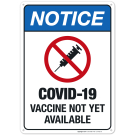 Notice Covid-19 Vaccine Not Yet Available Sign, Covid Vaccine Sign Notice Covid-19 Vaccine Not Yet Available Sign, Covid Vaccine Sign