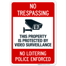 This Property Is Protected By Video Surveillance. No Loitering Police Enforced Sign This Property Is Protected By Video Surveillance. No Loitering Police Enforced Sign