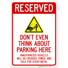 Reserved Do Not Think About Parking Here Unauthorized Vehicles Crushed Towed Sign Reserved Do Not Think About Parking Here Unauthorized Vehicles Crushed Towed Sign