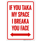 If You Taka My Space I Breaka You Face With Bidirectional Arrow Sign If You Taka My Space I Breaka You Face With Bidirectional Arrow Sign