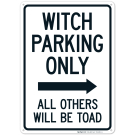 Witch Parking Only All Others Will Be Toad With Right Arrow Sign Witch Parking Only All Others Will Be Toad With Right Arrow Sign