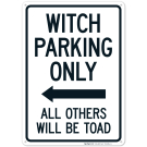 Witch Parking Only All Others Will Be Toad With Left Arrow Sign Witch Parking Only All Others Will Be Toad With Left Arrow Sign