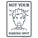 Not Your Parking Spot With Angry Man Graphic Sign Not Your Parking Spot With Angry Man Graphic Sign