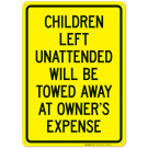 Children Left Unattended Will Be Towed Away At Owner's Expense Sign Children Left Unattended Will Be Towed Away At Owner's Expense Sign