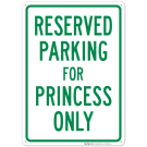 Parking Reserved For Princess Only Sign Parking Reserved For Princess Only Sign