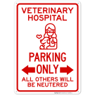 Veterinary Hospital Parking Only All Others Will Be Neutered With Arrow Sign Veterinary Hospital Parking Only All Others Will Be Neutered With Arrow Sign