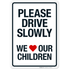 Please Drive Slowly We Love Our Children Sign Please Drive Slowly We Love Our Children Sign