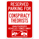 Reserved Parking For Conspiracy Theorists Unauthorized Vehicles With Graphic Sign Reserved Parking For Conspiracy Theorists Unauthorized Vehicles With Graphic Sign