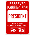 Reserved Parking For President Unauthorized Vehicles Towed Away Sign Reserved Parking For President Unauthorized Vehicles Towed Away Sign