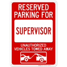 Reserved Parking For Supervisor Unauthorized Vehicles Towed Away Sign Reserved Parking For Supervisor Unauthorized Vehicles Towed Away Sign